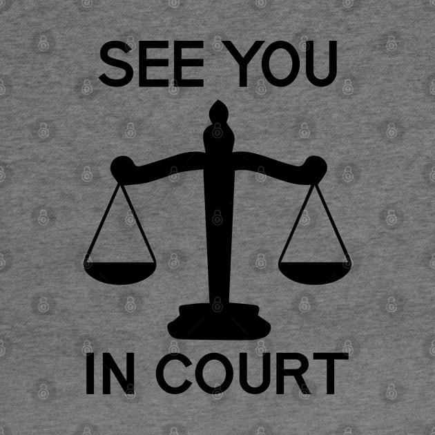 See You in Court by MekiBuzz Graphics